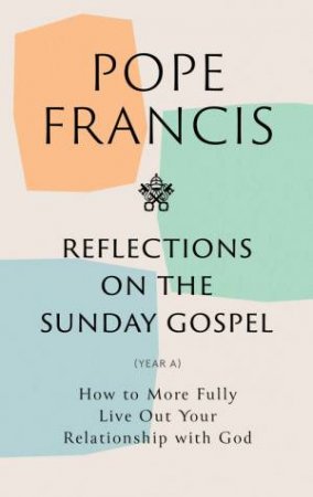 Reflections On The Sunday Gospel (YEAR A) by Pope Francis