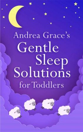 Andrea Grace's Gentle Sleep Solutions for Toddlers by Andrea Grace