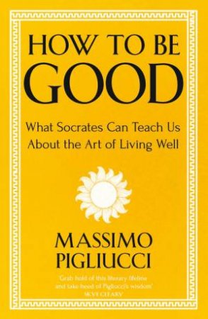 How To Be Good by Massimo Pigliucci