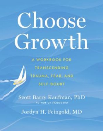 Choose Growth by Scott Barry Kaufman & Jordyn Feingold