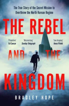 The Rebel and the Kingdom by Bradley Hope