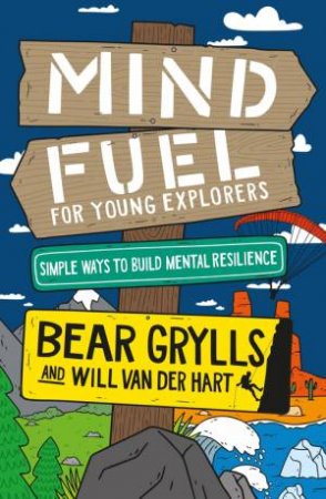 Mind Fuel for Young Explorers by Bear Grylls & Will Van Der Hart