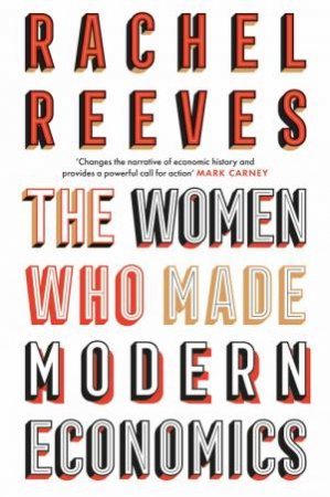 The Women Who Made Modern Economics by Rachel Reeves