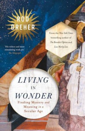 Living in Wonder by Rod Dreher