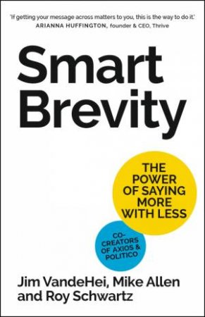 Smart Brevity by Roy Schwartz & Mike Allen & Jim VandeHei