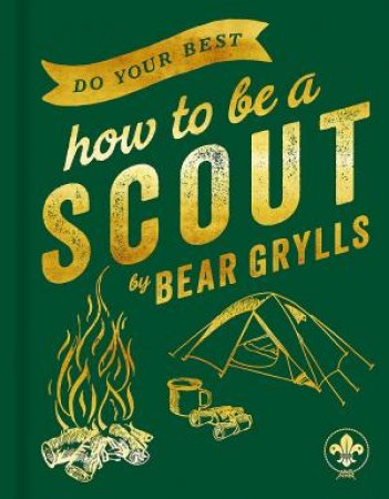 Do Your Best: How To Be A Scout by Bear Grylls & Chris James