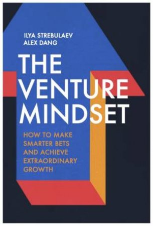 The Venture Mindset by Ilya Strebulaev & Alex Dang