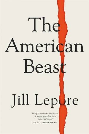 The American Beast by Jill Lepore