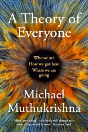 A Theory of Everyone by Michael Muthukrishna
