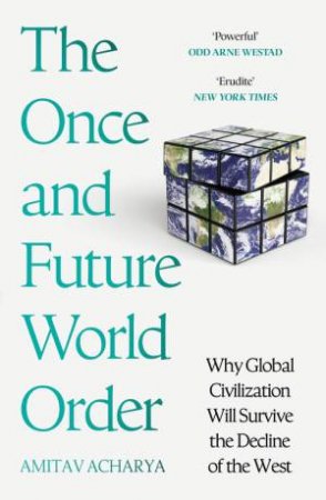 The Once and Future World Order by Amitav Acharya