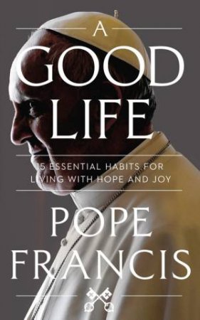 A Good Life by Pope Francis