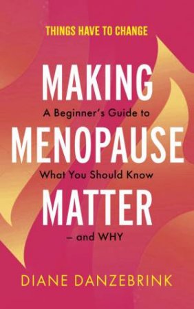 Making Menopause Matter by Diane Danzebrink