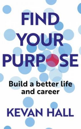 Find Your Purpose by Kevan Hall