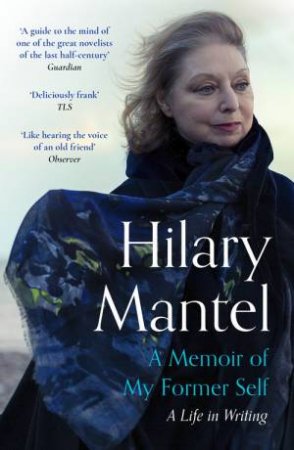 A Memoir of My Former Self by Hilary Mantel