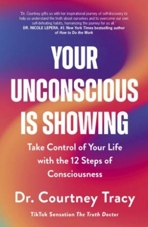 Your Unconscious Is Showing by Dr Courtney Tracy