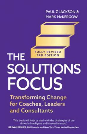 The Solutions Focus, 3rd edition by Paul Z. Jackson & Mark McKergow