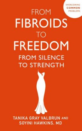 From Fibroids to Freedom by Tanika Gray Valbrun
