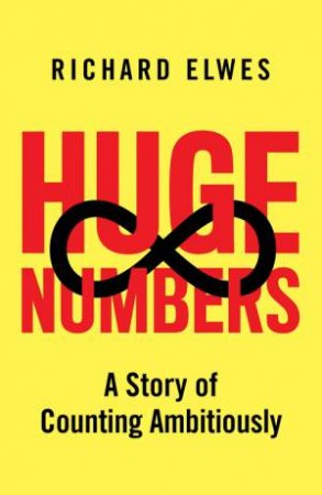 Huge Numbers by Richard Elwes