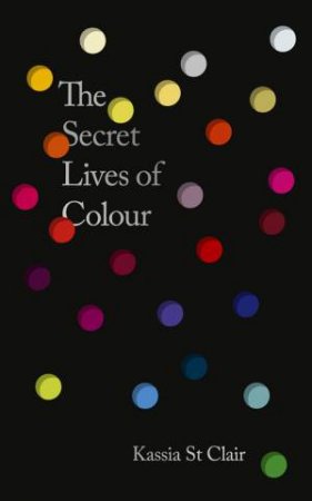 Secret Lives of Colour by Kassia St Clair