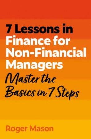 Finance For Non-Financial Managers In A Week by Roger Mason & Roger Mason Ltd