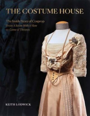 The Costume House - the inside story of Cosprop by Keith Lodwick & John Bright
