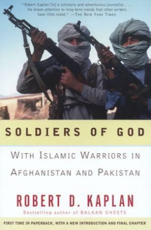 Soldiers Of God: With Islamic Warriors In Afghanistan And Pakistan by Robert D Kaplan