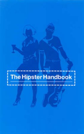 The Hipster Handbook by Robert Lanham & Bret Nicely & Jeff Bechtel & Bret Nicely & Jeff Bechtel