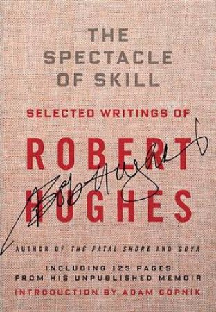 The Spectacle of Skill by Robert Hughes