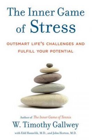 The Inner Game of Stress by W. Timothy Gallwey & Edward S. Hanzelick & John Horton