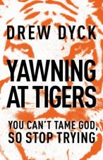 Yawning at Tigers You Cant Tame God So Stop Trying