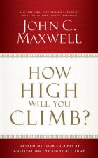 How High Will You Climb Determine Your Success by Cultivating the Right Attitude