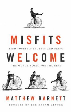 Misfits Welcome: Find Yourself in Jesus and Bring the World Along forthe Ride by Matthew Barnett