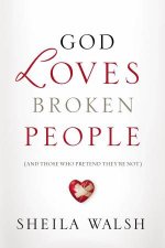 God Loves Broken People And Those Who Pretend Theyre Not
