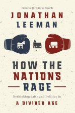 How The Nations Rage Rethinking Faith And Politics In A Divided Age