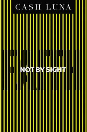 Not By Sight: Only Faith Opens Your Eyes by Cash Luna
