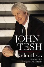 Relentless Discovering A Life Of Persistence Grit And Faith