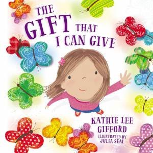 The Gift That I Can Give by Kathie Lee Gifford & Julia Seal