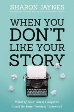 When You Dont Like Your Story What If Your Worst Chapters Could Be Your Greatest Victories