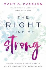 The Right Kind Of Strong Surprisingly Simple Habits Of A Spiritually Strong Woman