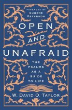 Open And Unafraid The Psalms As A Guide To Life