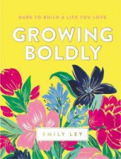 Growing Boldly Dare To Build A Life You Love