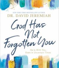 God Has Not Forgotten You He Is With You Even In Uncertain Times