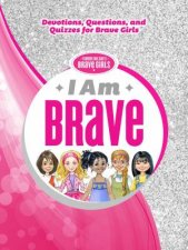 I Am Brave Devotions Questions And Quizzes For Brave Girls
