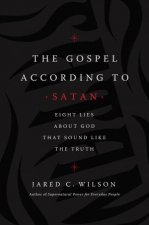 The Gospel According To Satan Eight Lies About God That Sound Like The Truth