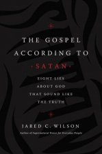 The Gospel According To Satan Eight Lies About God That Sound Like The Truth