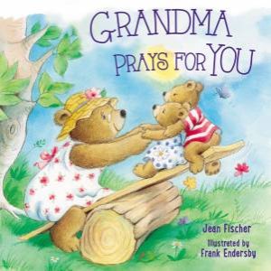 Grandma Prays For You by Jean Fischer & Frank Endersby