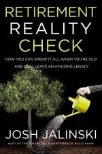 Retirement Reality Check How To Spend All Your Money And Still Leave An Amazing Legacy