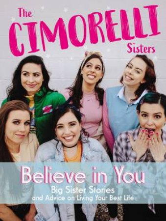 Believe In You: Big Sister Stories And Advice On Living Your Best Life by Cimorelli Sisters