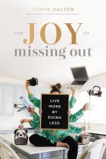 The Joy Of Missing Out Live More By Doing Less