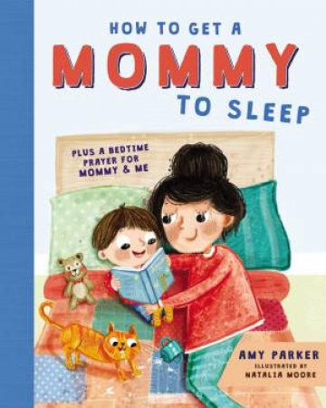 How To Get A Mommy To Sleep by Amy Parker & Natalia Moore